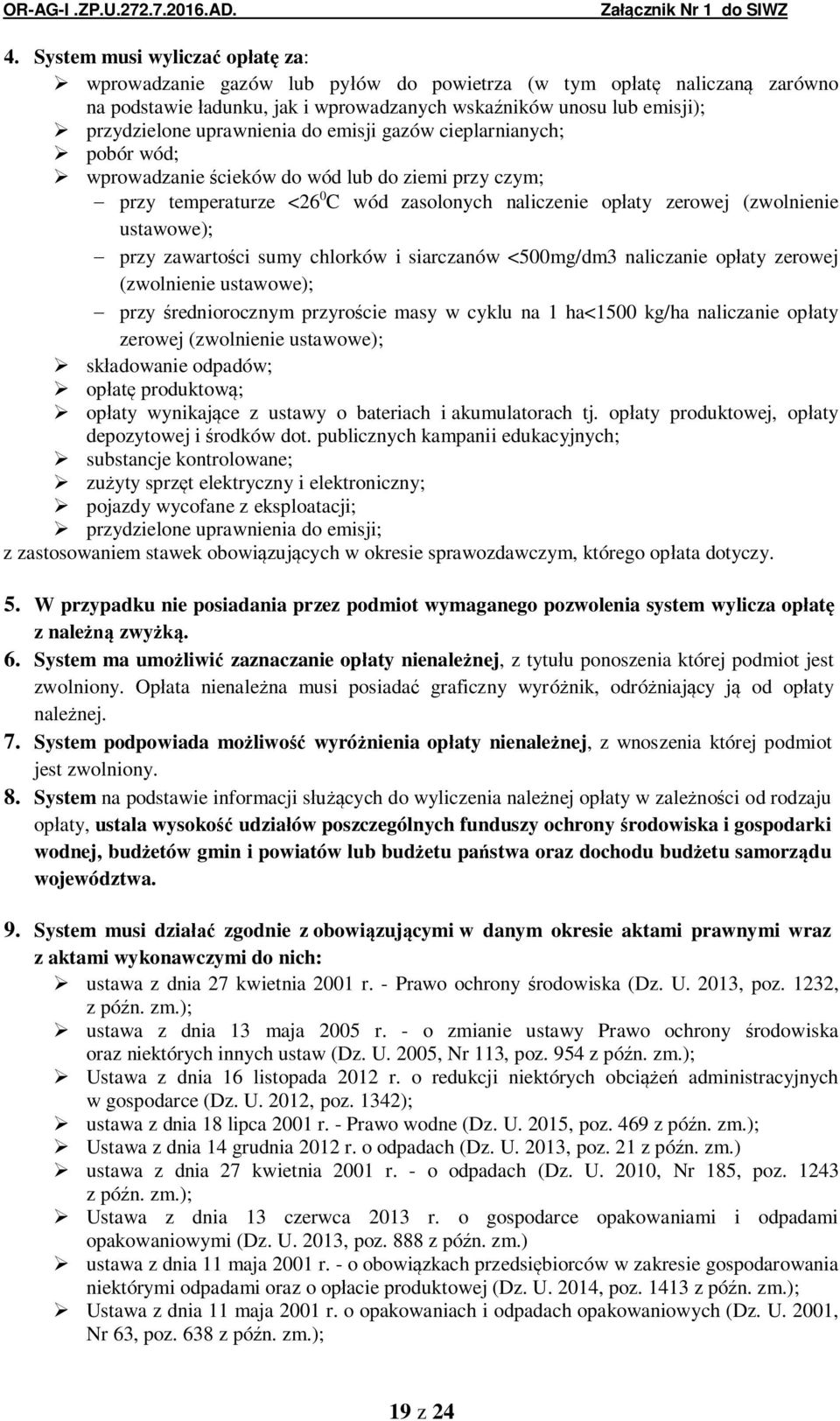 przy zawarto ci sumy chlorków i siarczanów <500mg/dm3 naliczanie op aty zerowej (zwolnienie ustawowe); przy redniorocznym przyro cie masy w cyklu na 1 ha<1500 kg/ha naliczanie op aty zerowej