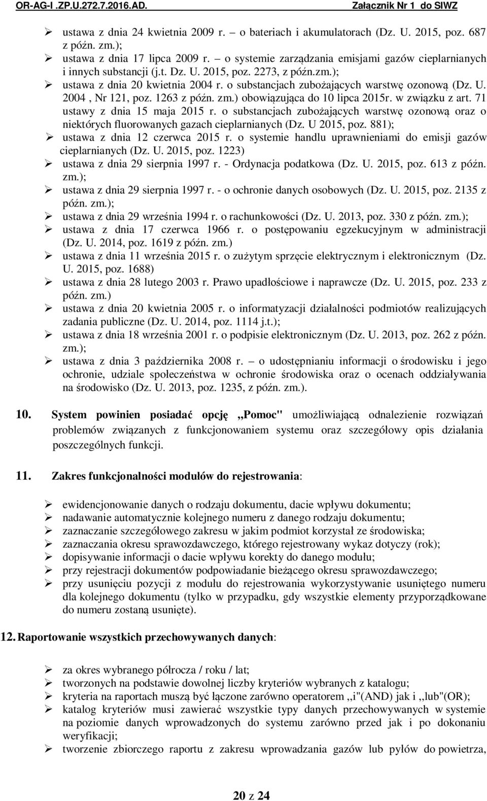 1263 z pó n. zm.) obowi zuj ca do 10 lipca 2015r. w zwi zku z art. 71 ustawy z dnia 15 maja 2015 r. o substancjach zubo aj cych warstw ozonow oraz o niektórych fluorowanych gazach cieplarnianych (Dz.