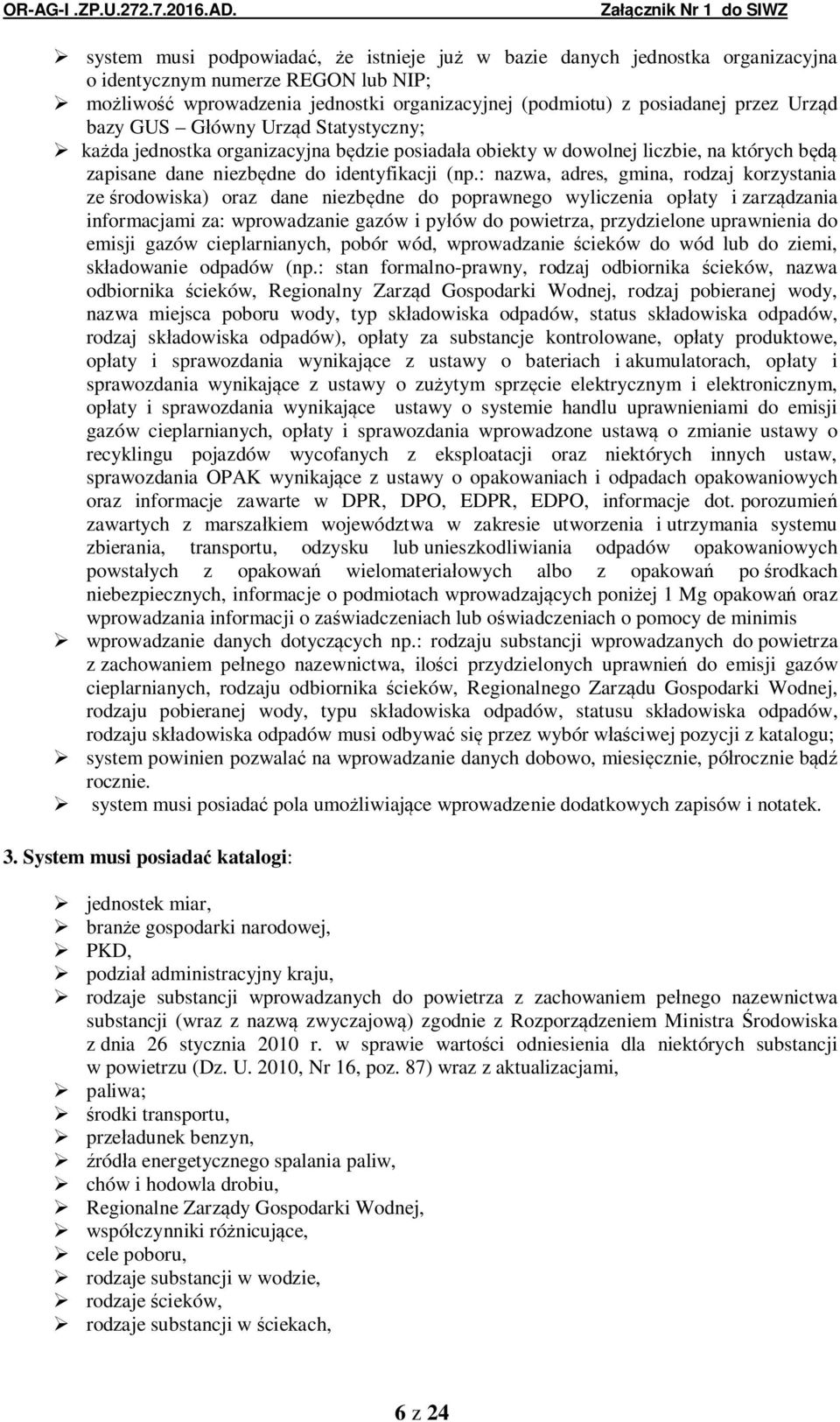 : nazwa, adres, gmina, rodzaj korzystania ze rodowiska) oraz dane niezb dne do poprawnego wyliczenia op aty i zarz dzania informacjami za: wprowadzanie gazów i py ów do powietrza, przydzielone