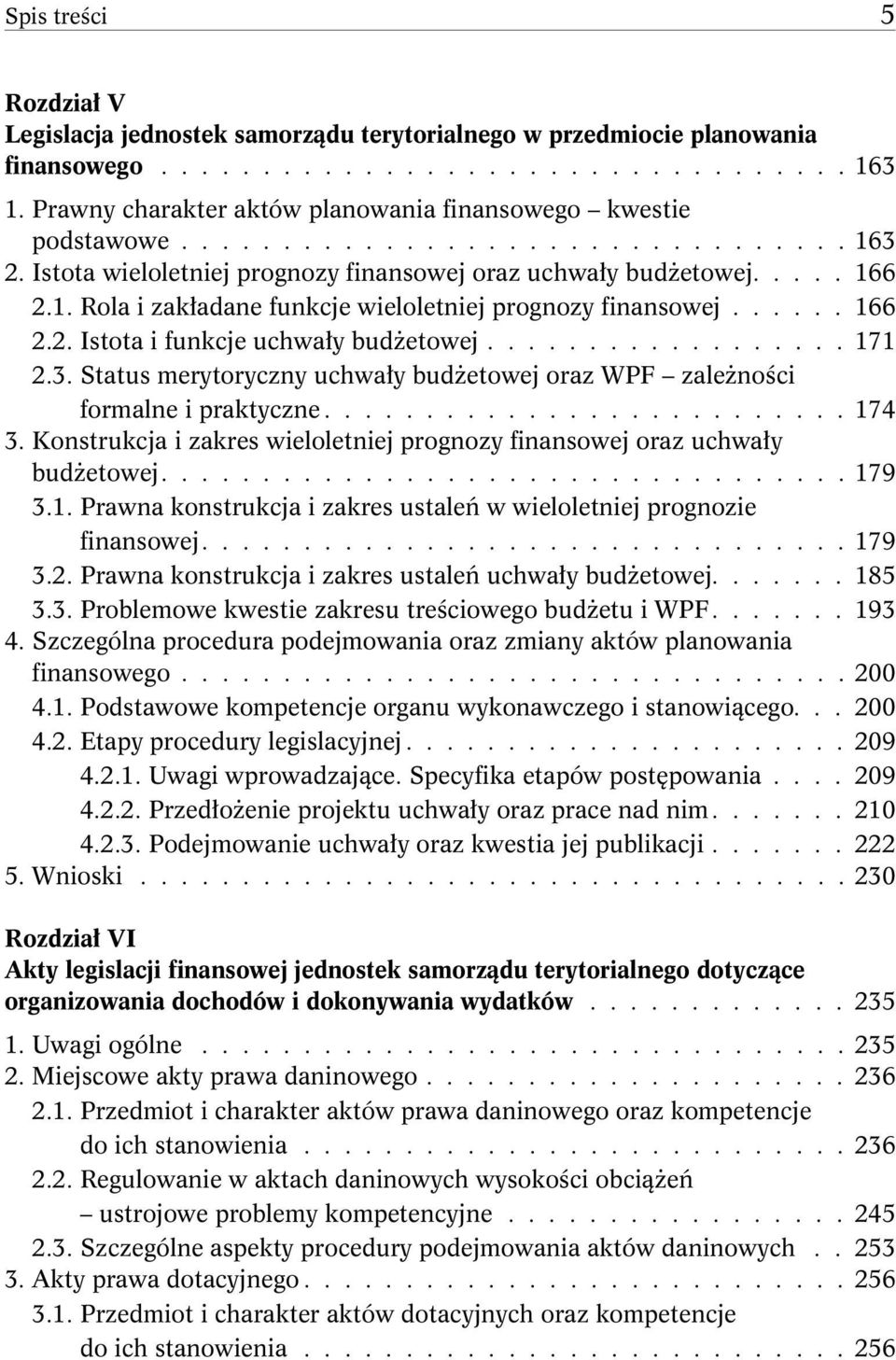 ..... 166 2.2. Istota i funkcje uchwały budżetowej.................. 171 2.3. Status merytoryczny uchwały budżetowej oraz WPF zależności formalne i praktyczne.......................... 174 3.