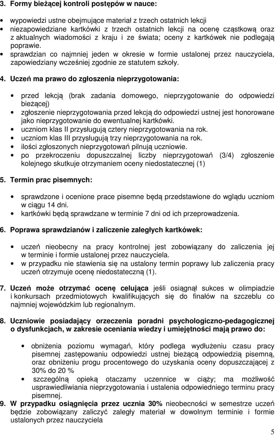 sprawdzian co najmniej jeden w okresie w formie ustalonej przez nauczyciela, zapowiedziany wcześniej zgodnie ze statutem szkoły. 4.