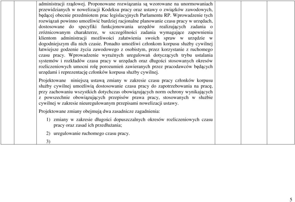 Wprowadzenie tych rozwiązań powinno umoŝliwić bardziej racjonalne planowanie czasu pracy w urzędach, dostosowane do specyfiki funkcjonowania urzędów realizujących zadania o zróŝnicowanym charakterze,
