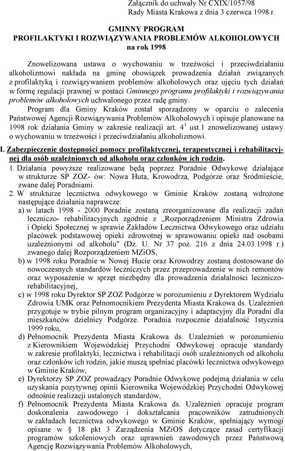 działań związanych z profilaktyką i rozwiązywaniem problemów alkoholowych oraz ujęciu tych działań w formę regulacji prawnej w postaci Gminnego programu profilaktyki i rozwiązywania problemów
