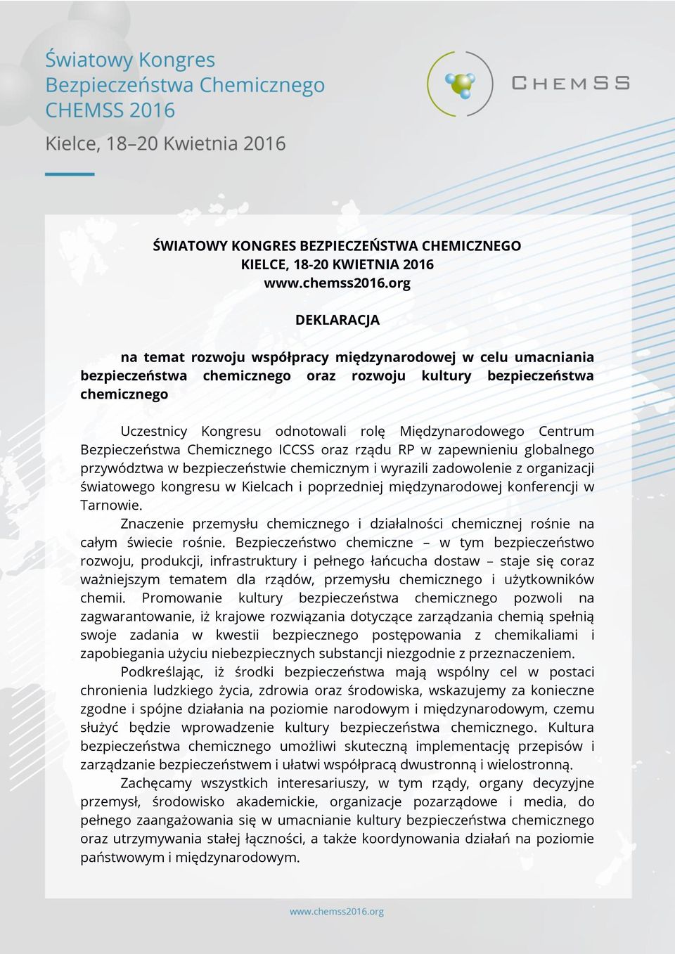 Międzynarodowego Centrum Bezpieczeństwa Chemicznego ICCSS oraz rządu RP w zapewnieniu globalnego przywództwa w bezpieczeństwie chemicznym i wyrazili zadowolenie z organizacji światowego kongresu w