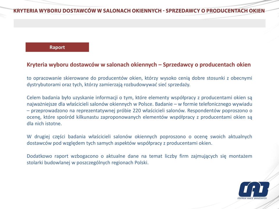 Celem badania było uzyskanie informacji o tym, które elementy współpracy z producentami okien są najważniejsze dla właścicieli salonów okiennych w Polsce.