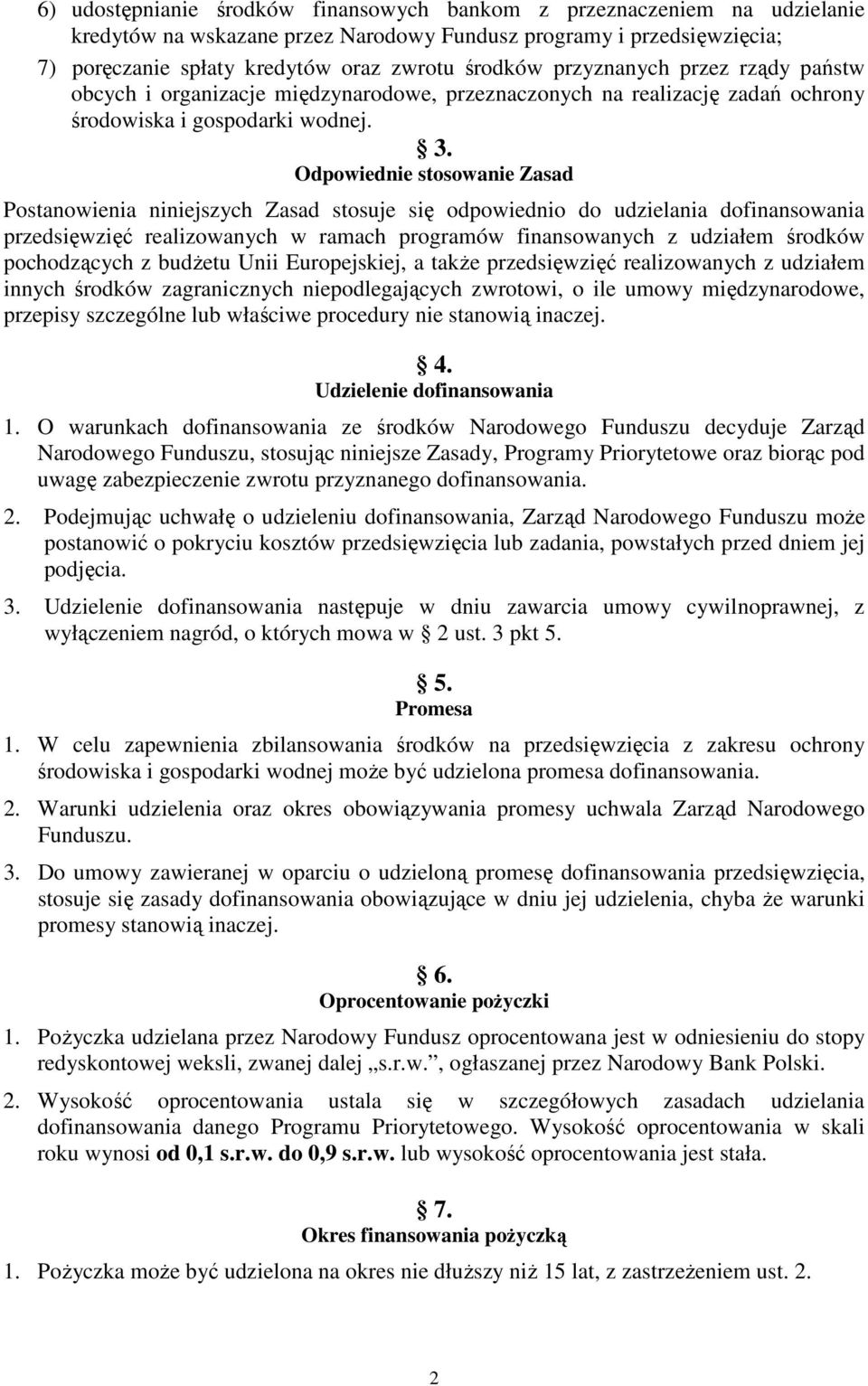 Odpowiednie stosowanie Zasad Postanowienia niniejszych Zasad stosuje się odpowiednio do udzielania dofinansowania przedsięwzięć realizowanych w ramach programów finansowanych z udziałem środków