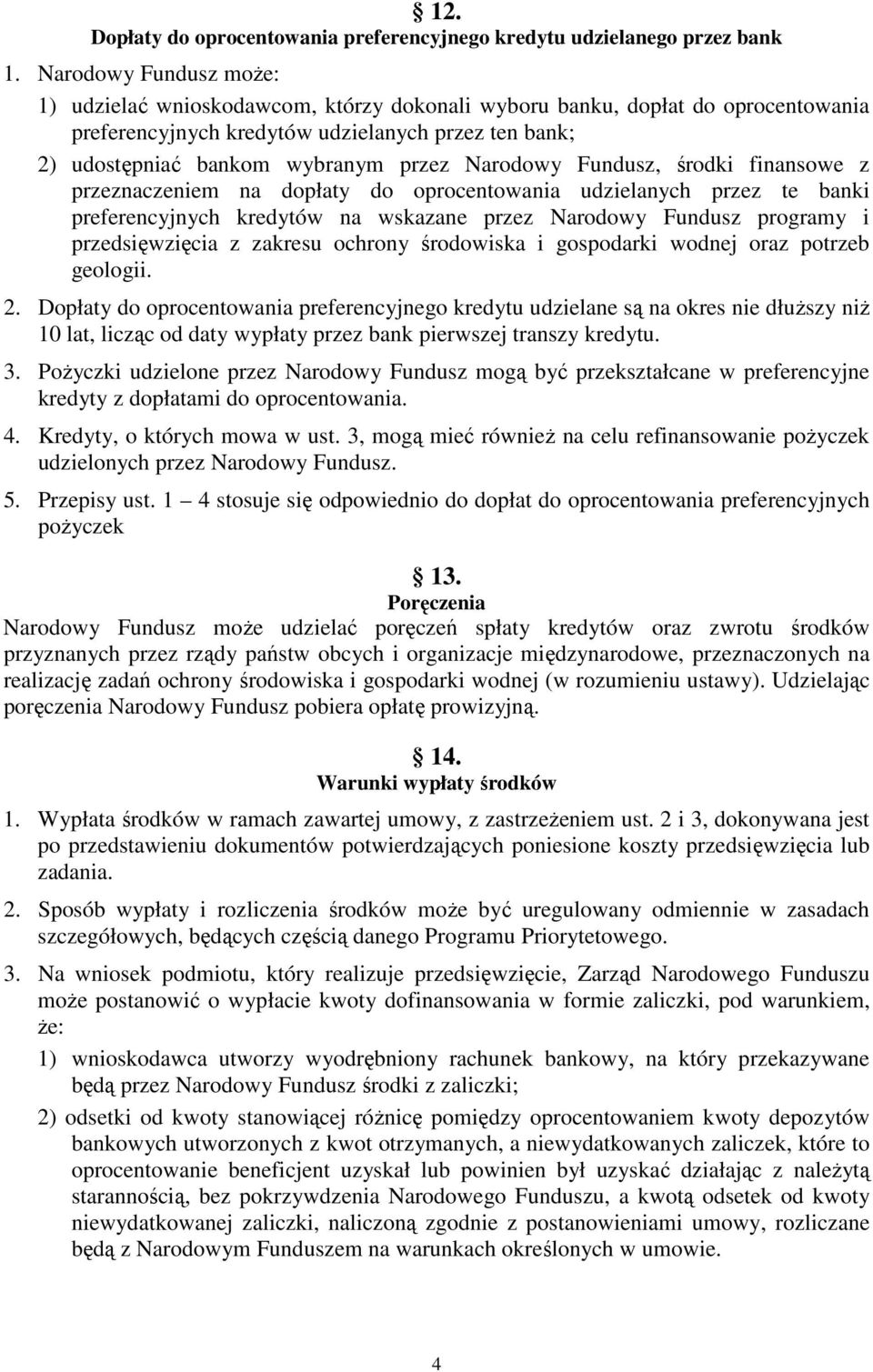 Narodowy Fundusz, środki finansowe z przeznaczeniem na dopłaty do oprocentowania udzielanych przez te banki preferencyjnych kredytów na wskazane przez Narodowy Fundusz programy i przedsięwzięcia z