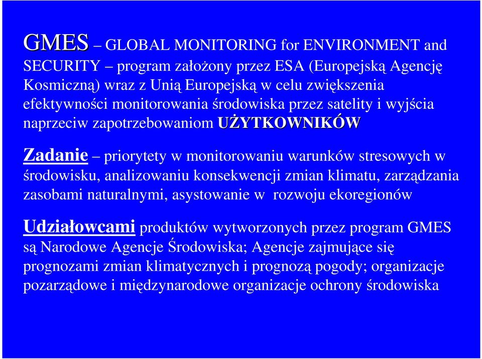 analizowaniu konsekwencji zmian klimatu, zarządzania zasobami naturalnymi, asystowanie w rozwoju ekoregionów Udziałowcami produktów wytworzonych przez program GMES