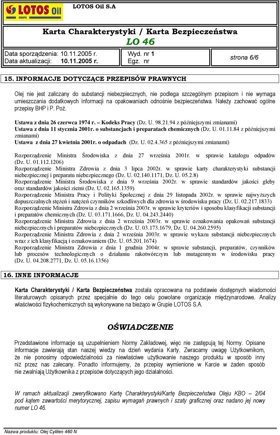 94 z późniejszymi zmianami) Ustawa z dnia 11 stycznia 2001r. o substancjach i preparatach chemicznych (Dz. U. 01.11.84 z późniejszymi zmianami) Ustawa z dnia 27 kwietnia 2001r. o odpadach (Dz. U. 02.