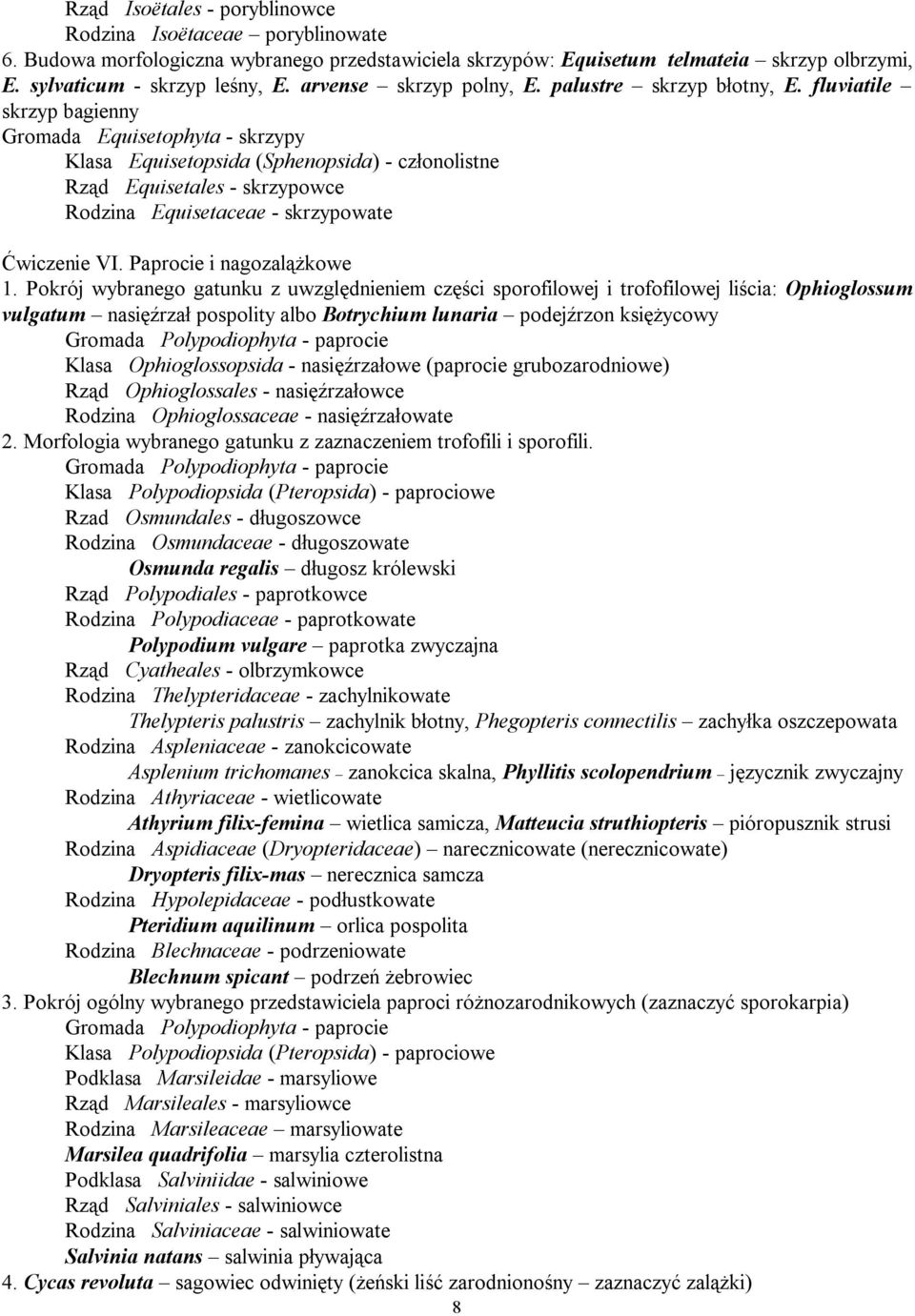 fluviatile skrzyp bagienny Gromada Equisetophyta - skrzypy Klasa Equisetopsida (Sphenopsida) - członolistne Rząd Equisetales - skrzypowce Rodzina Equisetaceae - skrzypowate Ćwiczenie VI.