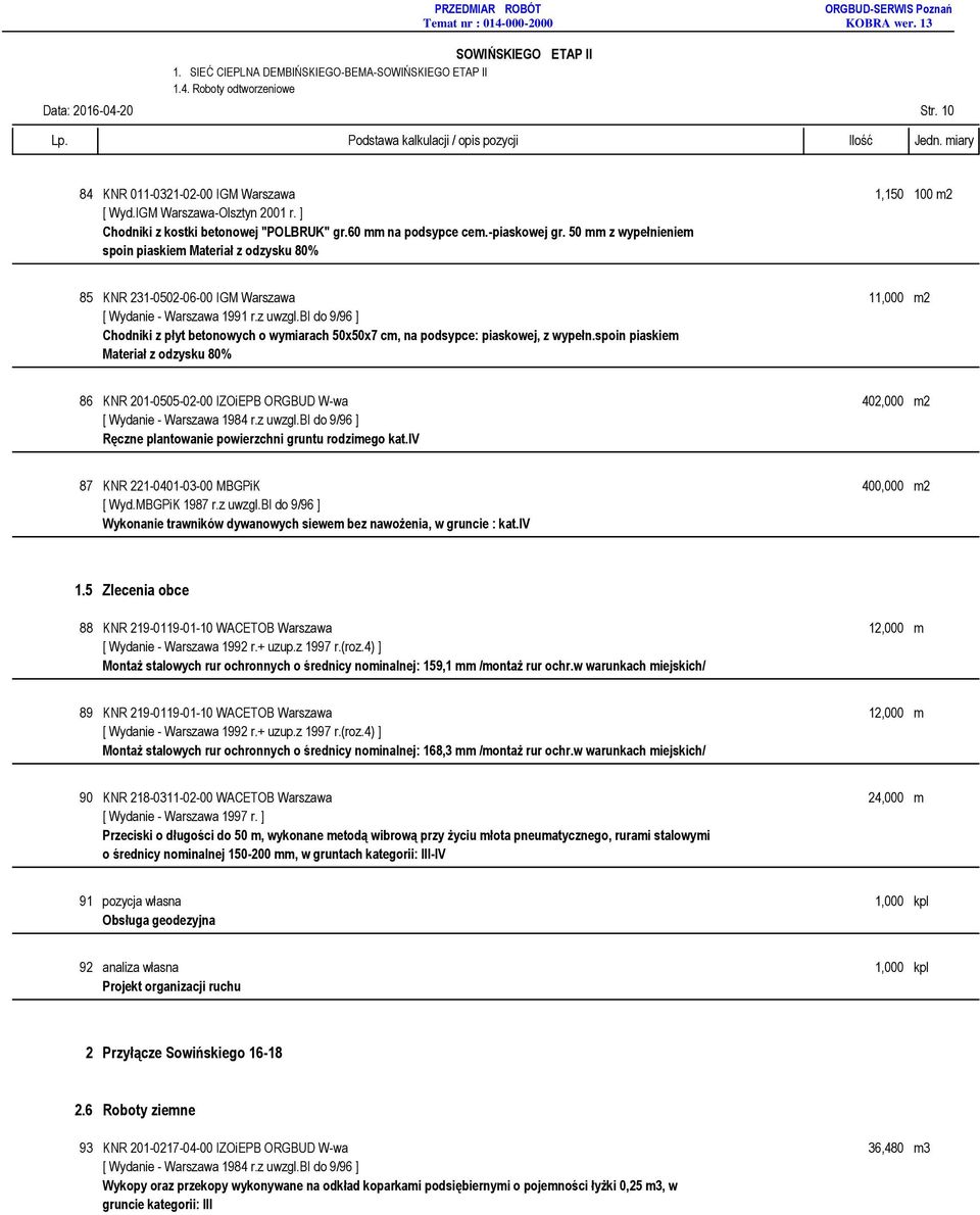 50 z wypełnieniem spoin piaskiem Materiał z odzysku 80% 85 KNR 231-0502-06-00 IGM Warszawa 11,000 m2 Chodniki z płyt betonowych o wymiarach 50x50x7 cm, na podsypce: piaskowej, z wypełn.