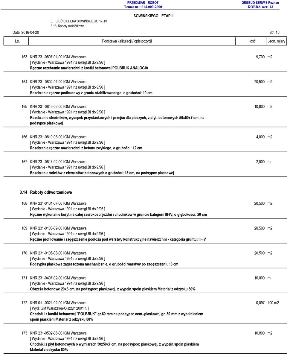 stabilizowanego, o grubości: 10 cm 165 KNR 231-0815-02-00 IGM Warszawa 10,800 m2 Rozebranie chodników, wysepek przystankowych i przejść dla pieszych, z płyt: betonowych 50x50x7 cm, na podsypce