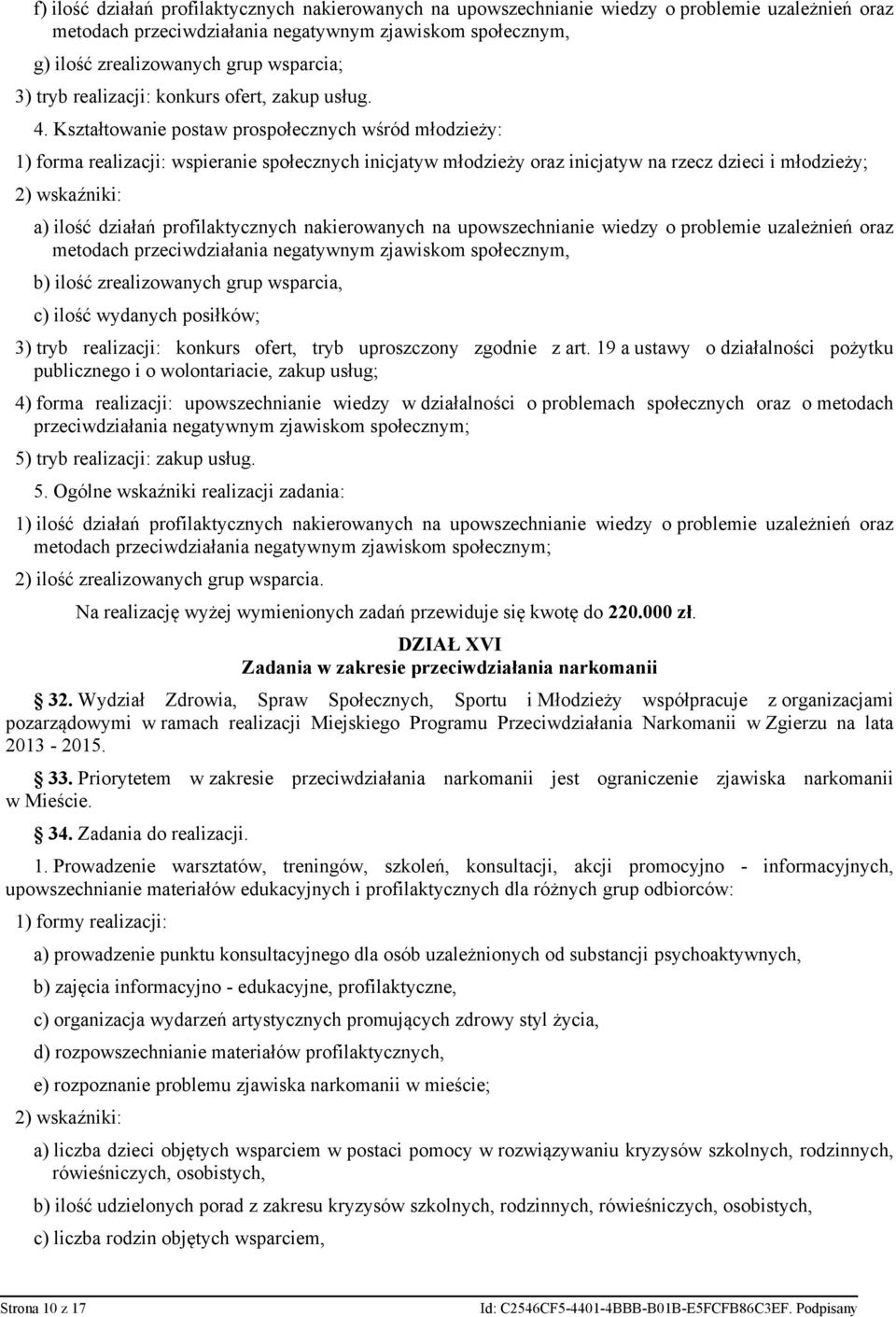 Kształtowanie postaw prospołecznych wśród młodzieży: 1) forma realizacji: wspieranie społecznych inicjatyw młodzieży oraz inicjatyw na rzecz dzieci i młodzieży; a) ilość działań profilaktycznych