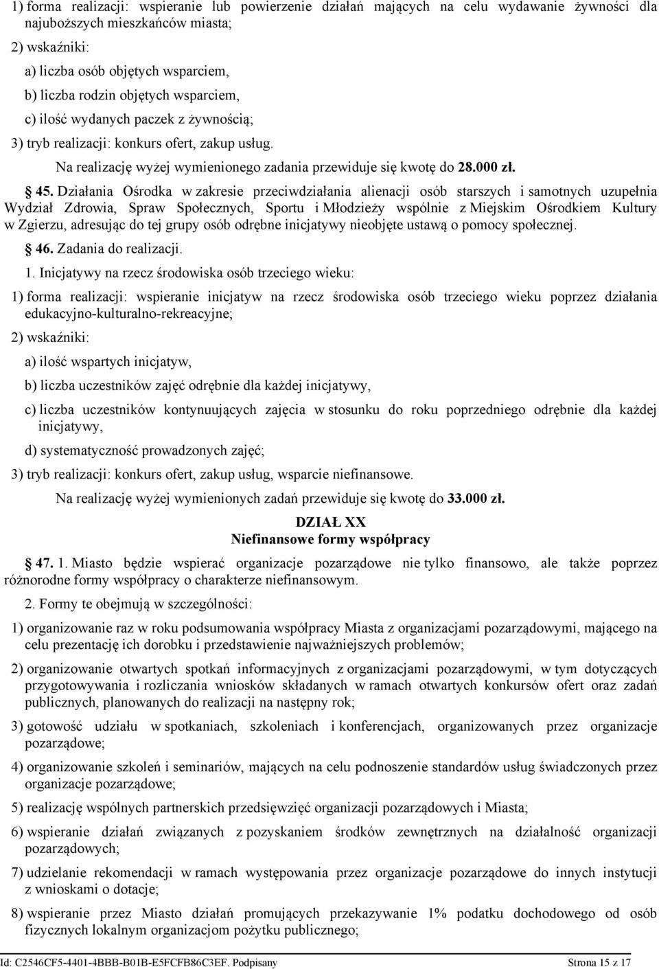 Działania Ośrodka w zakresie przeciwdziałania alienacji osób starszych i samotnych uzupełnia Wydział Zdrowia, Spraw Społecznych, Sportu i Młodzieży wspólnie z Miejskim Ośrodkiem Kultury w Zgierzu,