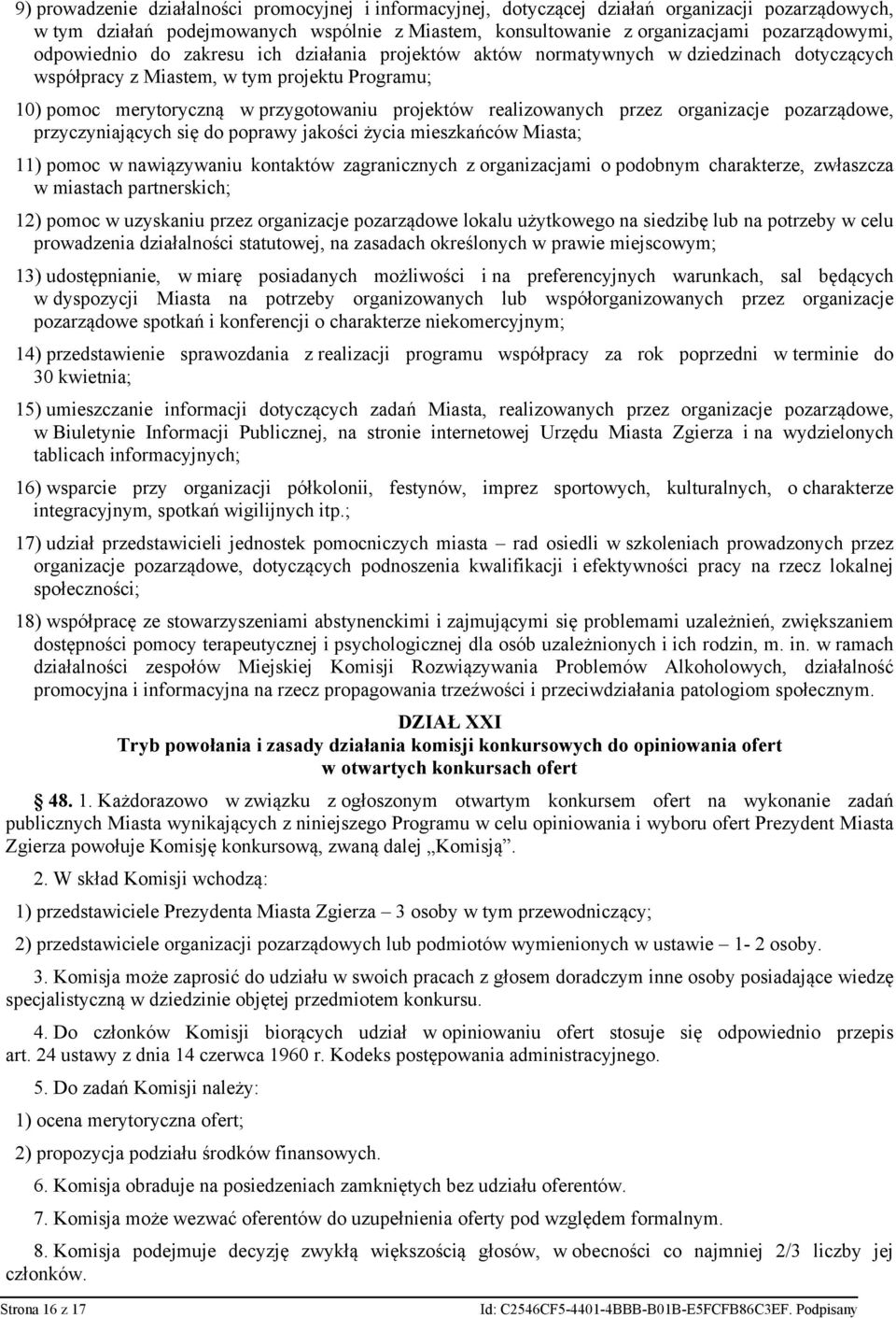 realizowanych przez organizacje pozarządowe, przyczyniających się do poprawy jakości życia mieszkańców Miasta; 11) pomoc w nawiązywaniu kontaktów zagranicznych z organizacjami o podobnym charakterze,