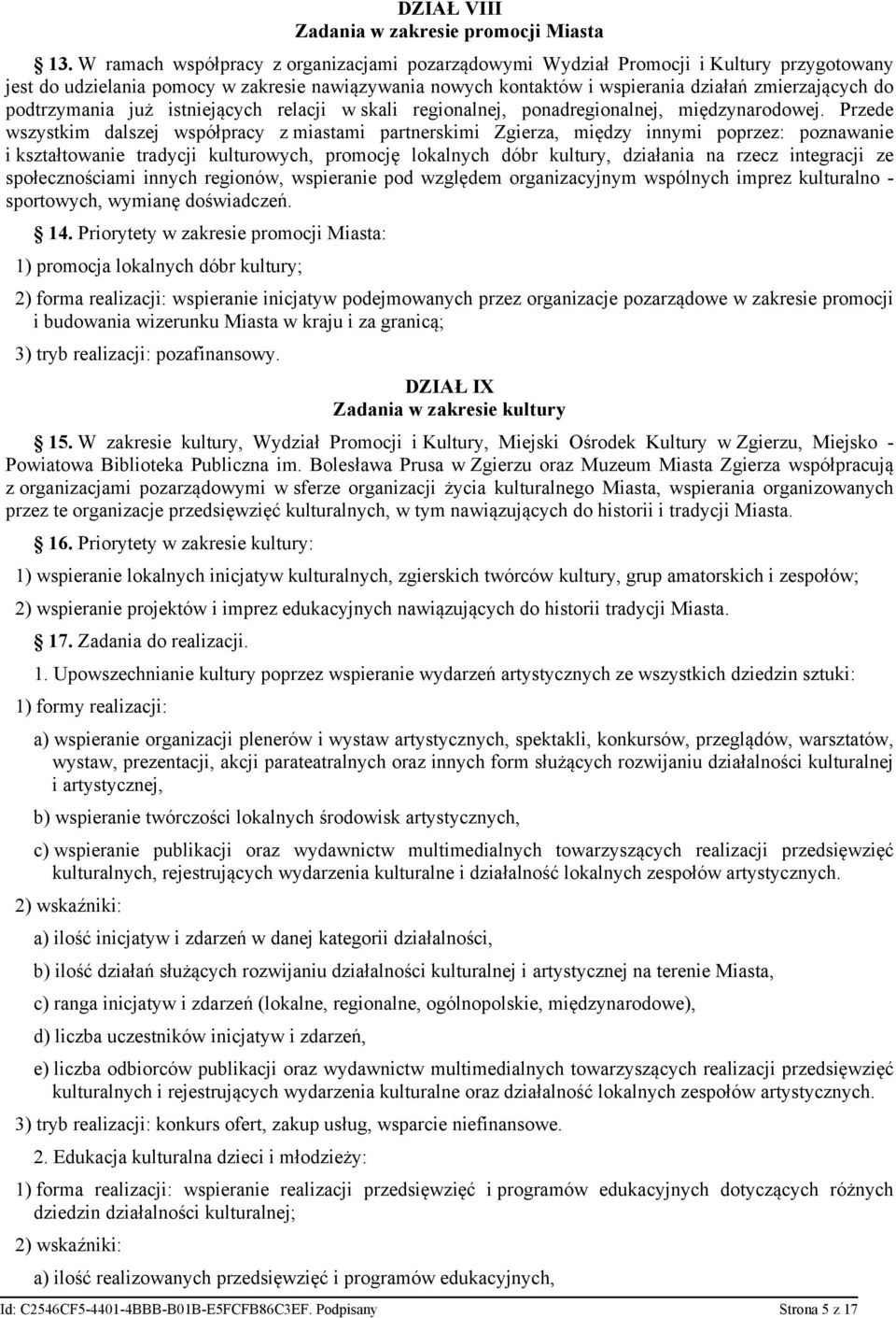 podtrzymania już istniejących relacji w skali regionalnej, ponadregionalnej, międzynarodowej.