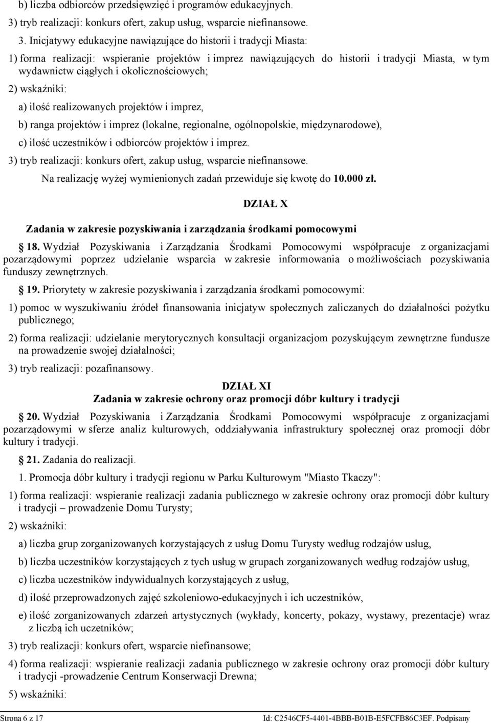 Inicjatywy edukacyjne nawiązujące do historii i tradycji Miasta: 1) forma realizacji: wspieranie projektów i imprez nawiązujących do historii i tradycji Miasta, w tym wydawnictw ciągłych i