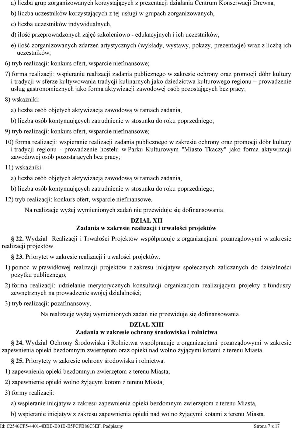 uczestników; 6) tryb realizacji: konkurs ofert, wsparcie niefinansowe; 7) forma realizacji: wspieranie realizacji zadania publicznego w zakresie ochrony oraz promocji dóbr kultury i tradycji w sferze