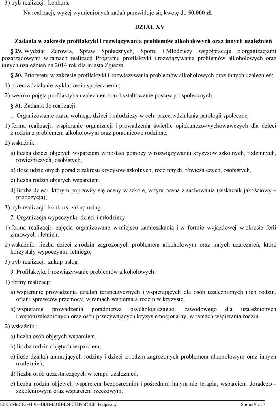 Wydział Zdrowia, Spraw Społecznych, Sportu i Młodzieży współpracuje z organizacjami pozarządowymi w ramach realizacji Programu profilaktyki i rozwiązywania problemów alkoholowych oraz innych