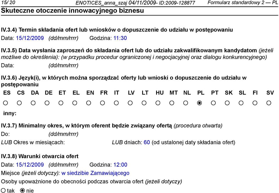 IV.3.5) Data wysłania zaproszeń do składania ofert lub do udziału zakwalifikowanym kandydatom (jeżeli możliwe do określenia): (w przypadku procedur ograniczonej i negocjacyjnej oraz dialogu