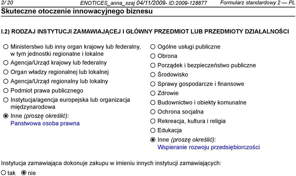 federalny Organ władzy regionalnej lub lokalnej Agencja/Urząd regionalny lub lokalny Podmiot prawa publicznego Instytucja/agencja europejska lub organizacja międzynarodowa Inne (proszę określić):