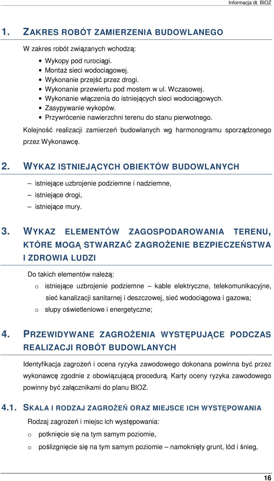 Klejnść realizacji zamierzeń budwlanych wg harmngramu sprządzneg przez Wyknawcę. 2. WYKAZ ISTNIEJĄCYCH OBIEKTÓW BUDOWLANYCH istniejące uzbrjenie pdziemne i nadziemne, istniejące drgi, istniejące mury.