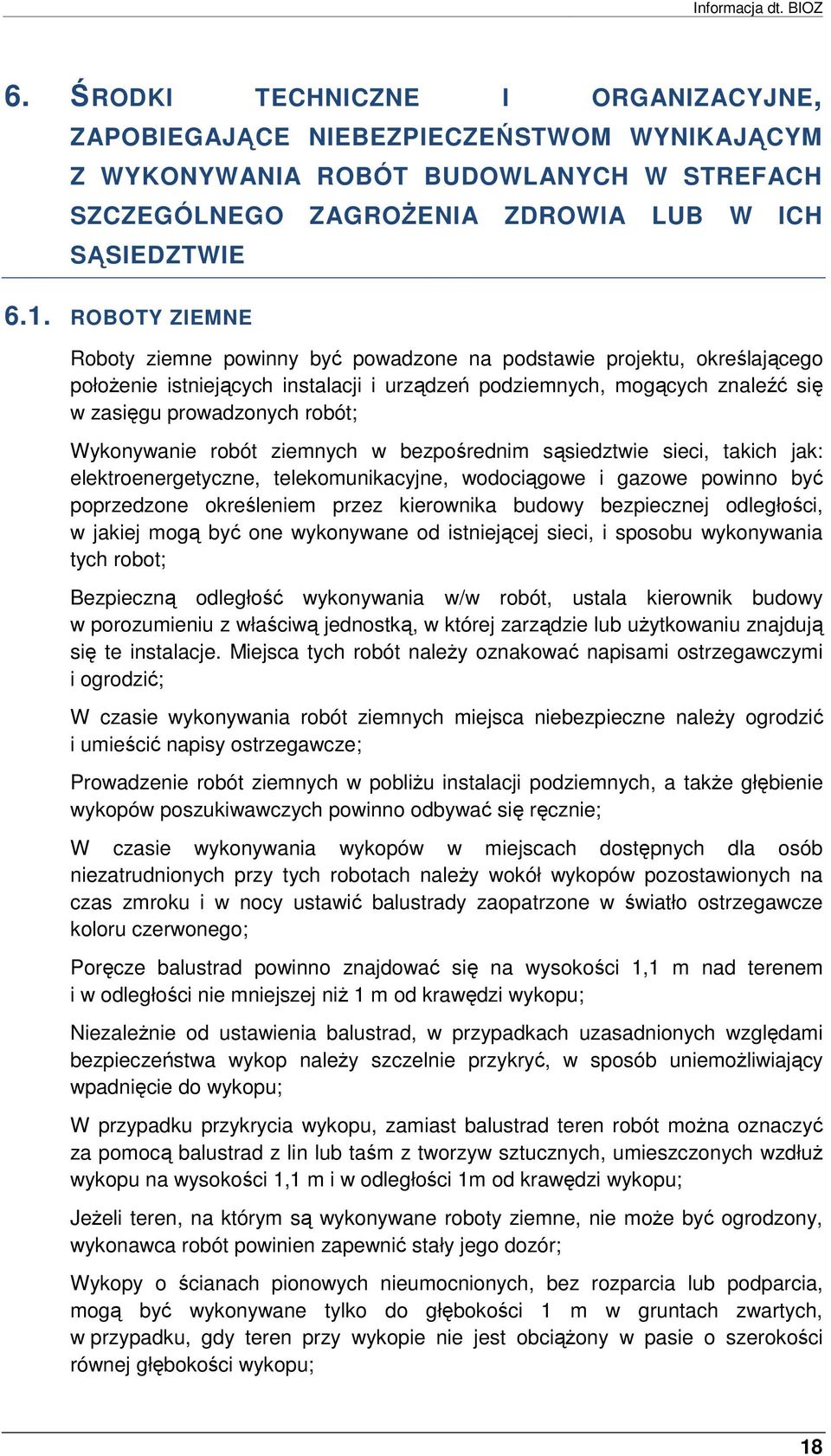 ROBOTY ZIEMNE Rbty ziemne pwinny być pwadzne na pdstawie prjektu, kreślająceg płŝenie istniejących instalacji i urządzeń pdziemnych, mgących znaleźć się w zasięgu prwadznych rbót; Wyknywanie rbót