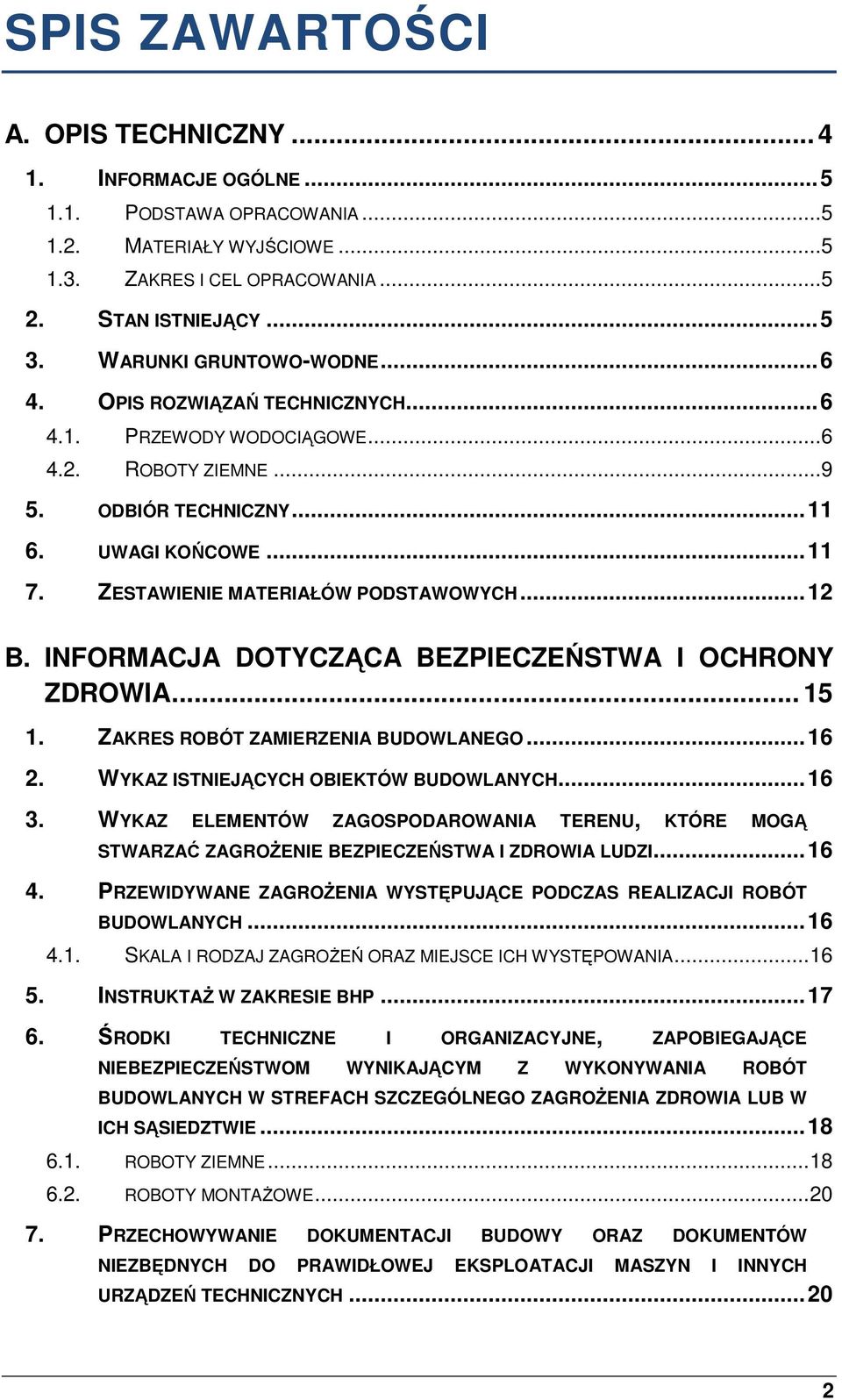 ZESTAWIENIE MATERIAŁÓW PODSTAWOWYCH...12 B. INFORMACJA DOTYCZĄCA BEZPIECZEŃSTWA I OCHRONY ZDROWIA... 15 1. ZAKRES ROBÓT ZAMIERZENIA BUDOWLANEGO...16 2. WYKAZ ISTNIEJĄCYCH OBIEKTÓW BUDOWLANYCH...16 3.