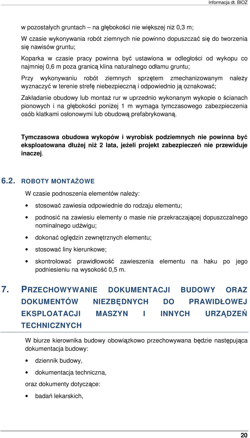 dległści d wykpu c najmniej 0,6 m pza granicą klina naturalneg dłamu gruntu; Przy wyknywaniu rbót ziemnych sprzętem zmechanizwanym naleŝy wyznaczyć w terenie strefę niebezpieczną i dpwiedni ją
