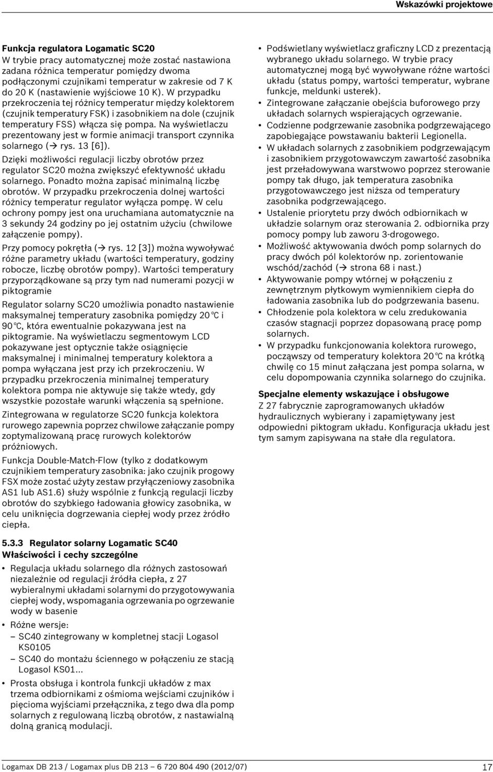 Na wyświetlaczu prezentowany jest w formie animacji transport czynnika solarnego ( rys. 3 [6]).