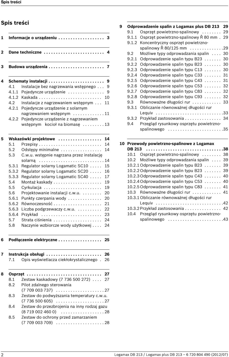 ............ 4.2.2 Pojedyncze urządzenie z nagrzewaniem wstępnym kocioł na biomasę......... 3 5 Wskazówki projektowe.................. 4 5. Przepisy.......................... 4 5.2 Odstępy minimalne.