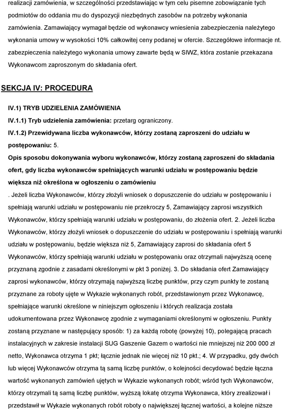 zabezpieczenia należyteg wyknania umwy zawarte będą w SIWZ, która zstanie przekazana Wyknawcm zaprsznym d składania fert. SEKCJA IV: PROCEDURA IV.1) TRYB UDZIELENIA ZAMÓWIENIA IV.1.1) Tryb udzielenia zamówienia: przetarg graniczny.