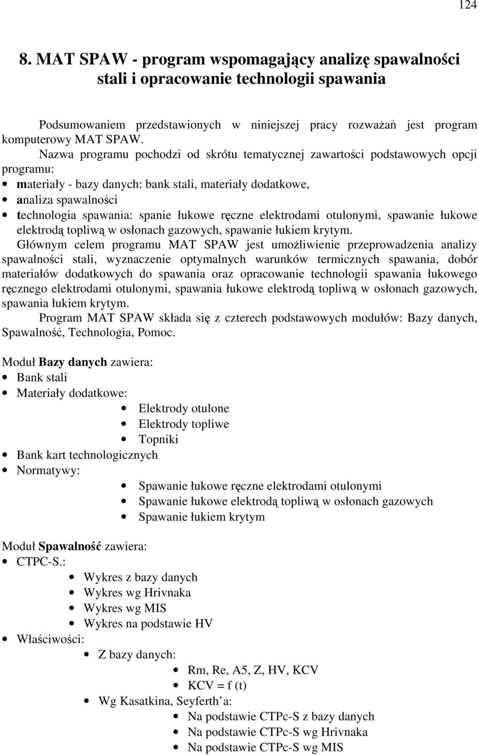 rczne elektrodami otulonymi, spawanie łukowe elektrod topliw w osłonach gazowych, spawanie łukiem krytym.