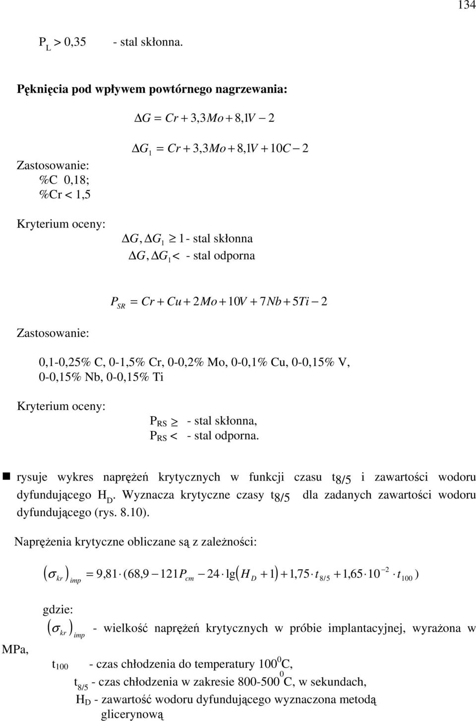 + Cu + 2 SR Mo + 10 V + 7 Nb + 5 Ti 2 Zastosowanie: 0,1-0,25% C, 0-1,5% Cr, 0-0,2% Mo, 0-0,1% Cu, 0-0,15% V, 0-0,15% Nb, 0-0,15% Ti Kryterium oceny: P RS - stal skłonna, P RS < - stal odporna.