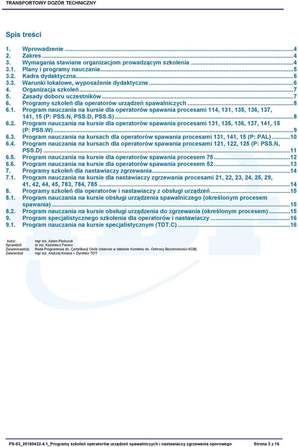 Program nauczania na kursie dla operatorów spawania procesami 114, 131, 135, 136, 137, 141, 15 (P: PSS.N, PSS.D, PSS.S)... 8 6.2.