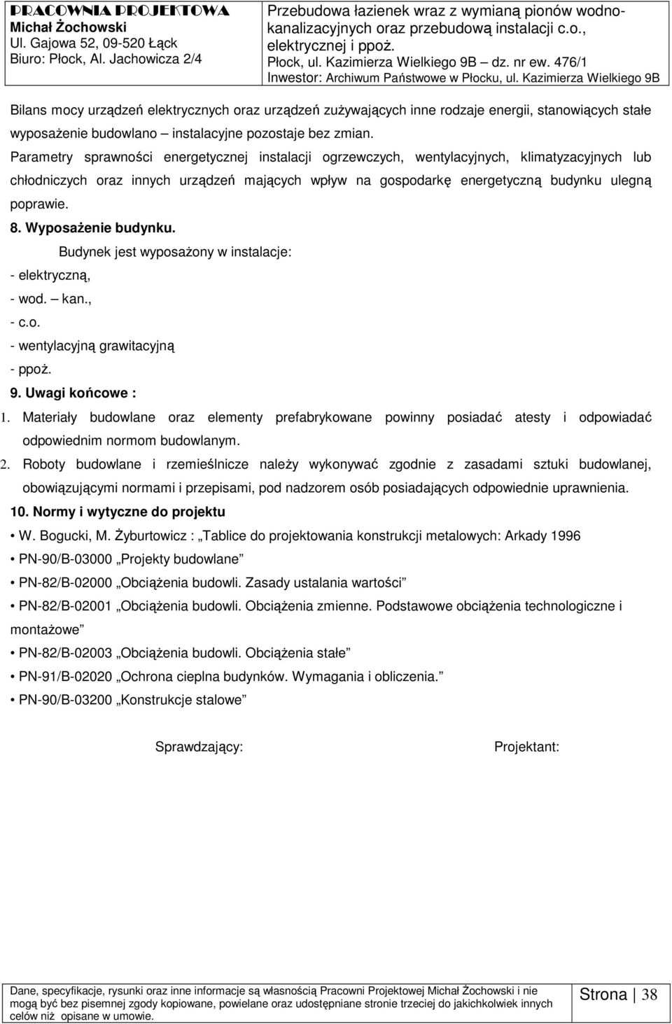 Kazimierza Wielkieg 9B Bilans mcy urządzeń elektrycznych raz urządzeń zużywających inne rdzaje energii, stanwiących stałe wypsażenie budwlan instalacyjne pzstaje bez zmian.