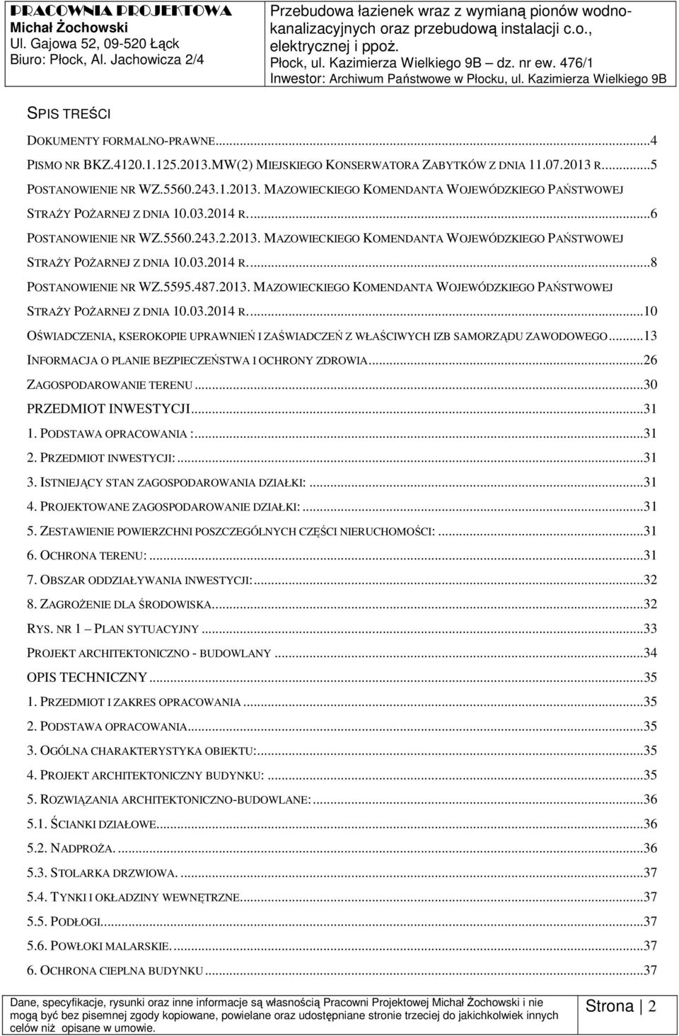 MW(2) MIEJSKIEGO KONSERWATORA ZABYTKÓW Z DNIA 11.07.2013 R.... 5 POSTANOWIENIE NR WZ.5560.243.1.2013. MAZOWIECKIEGO KOMENDANTA WOJEWÓDZKIEGO PAŃSTWOWEJ STRAŻY POŻARNEJ Z DNIA 10.03.2014 R.