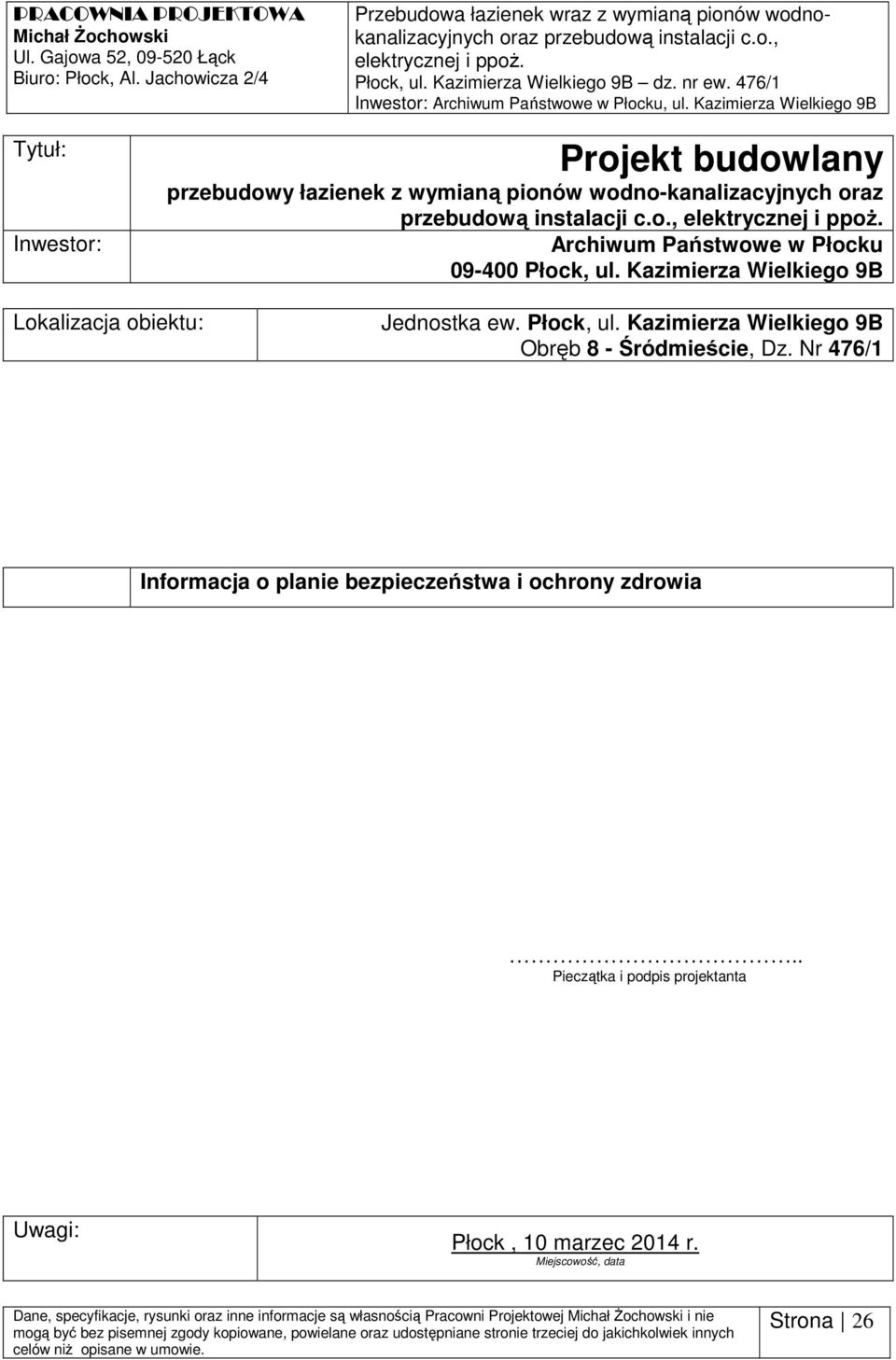 Kazimierza Wielkieg 9B Tytuł: Inwestr: Prjekt budwlany przebudwy łazienek z wymianą pinów wdn-kanalizacyjnych raz przebudwą instalacji c.., elektrycznej i ppż.