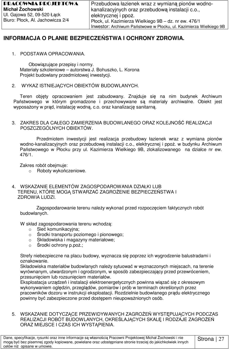 Obwiązujące przepisy i nrmy. Materiały szkleniwe autrstwa J. Bhuszk, L. Krna Prjekt budwlany przedmitwej inwestycji. 2. WYKAZ ISTNIEJĄCYCH OBIEKTÓW BUDOWLANYCH. Teren bjęty pracwaniem jest zabudwany.