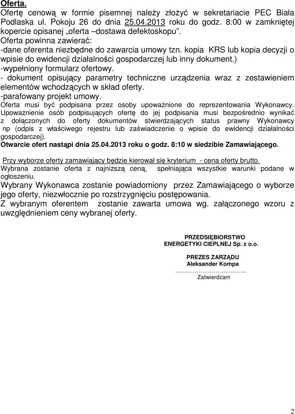 - dokument opisujący parametry techniczne urządzenia wraz z zestawieniem elementów wchodzących w skład oferty. -parafowany projekt umowy.