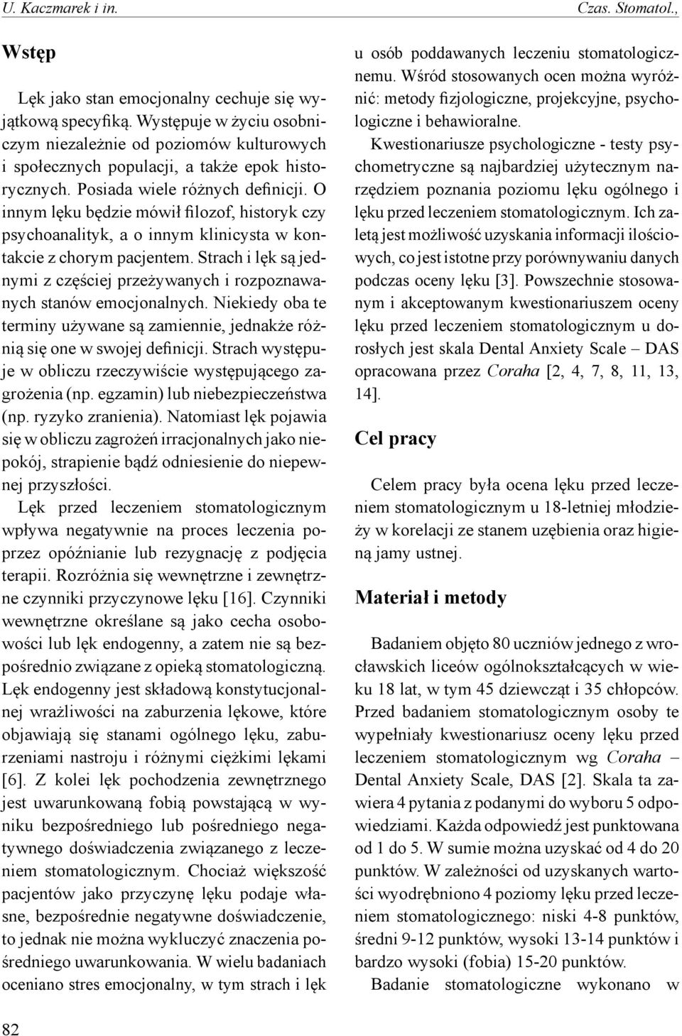 O innym lęku będzie mówił filozof, historyk czy psychoanalityk, a o innym klinicysta w kontakcie z chorym pacjentem.