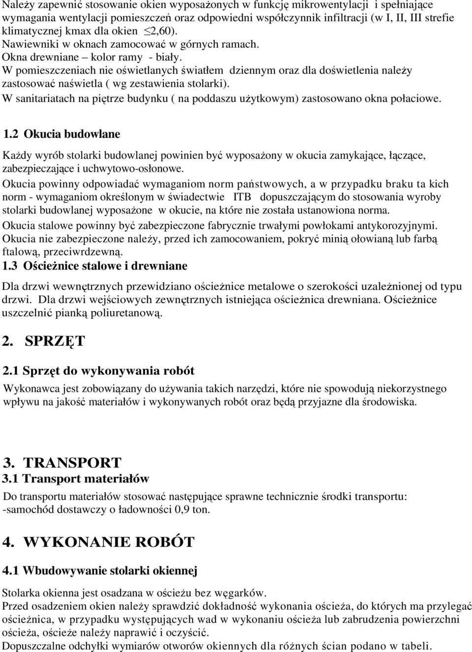 W pomieszczeniach nie oświetlanych światłem dziennym oraz dla doświetlenia naleŝy zastosować naświetla ( wg zestawienia stolarki).