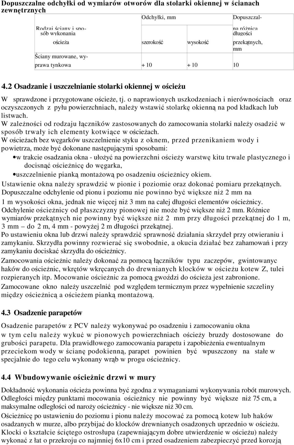 o naprawionych uszkodzeniach i nierównościach oraz oczyszczonych z pyłu powierzchniach, naleŝy wstawić stolarkę okienną na pod kładkach lub listwach.