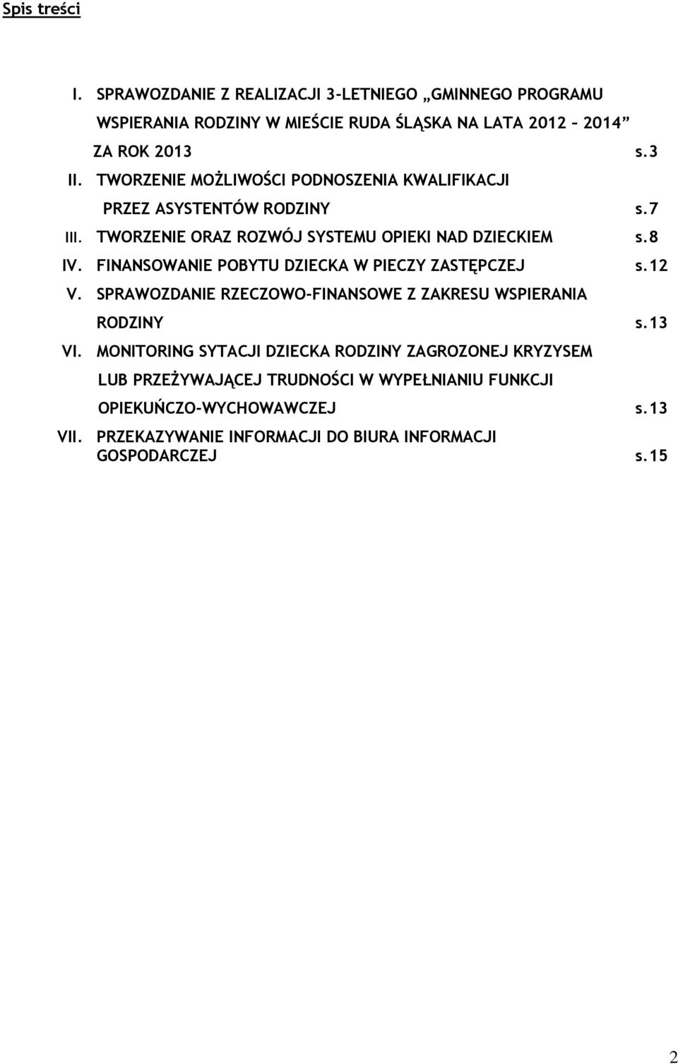 FINANSOWANIE POBYTU DZIECKA W PIECZY ZASTĘPCZEJ s.12 V. SPRAWOZDANIE RZECZOWO-FINANSOWE Z ZAKRESU WSPIERANIA RODZINY s.13 VI.