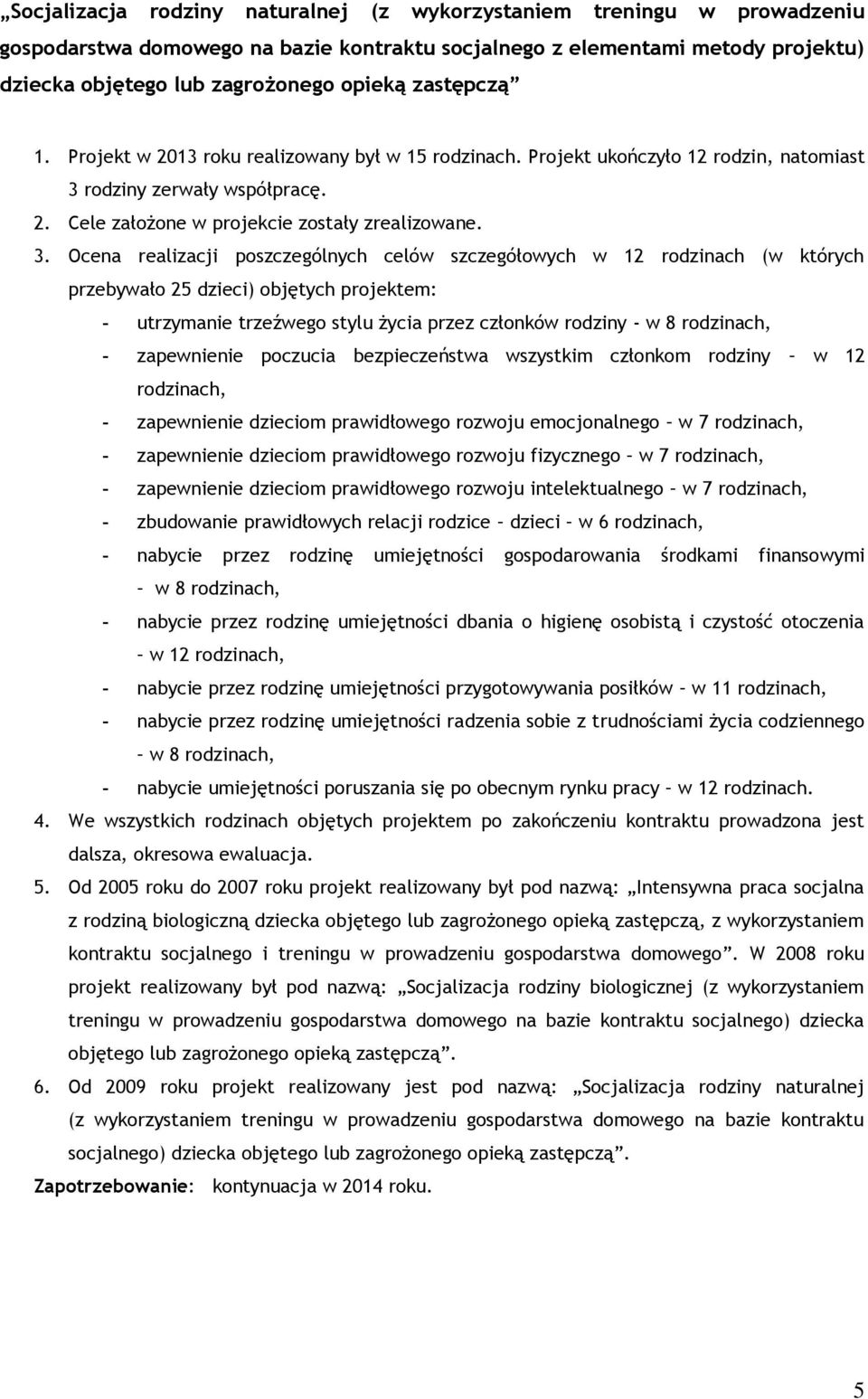 rodziny zerwały współpracę. 2. Cele założone w projekcie zostały zrealizowane. 3.