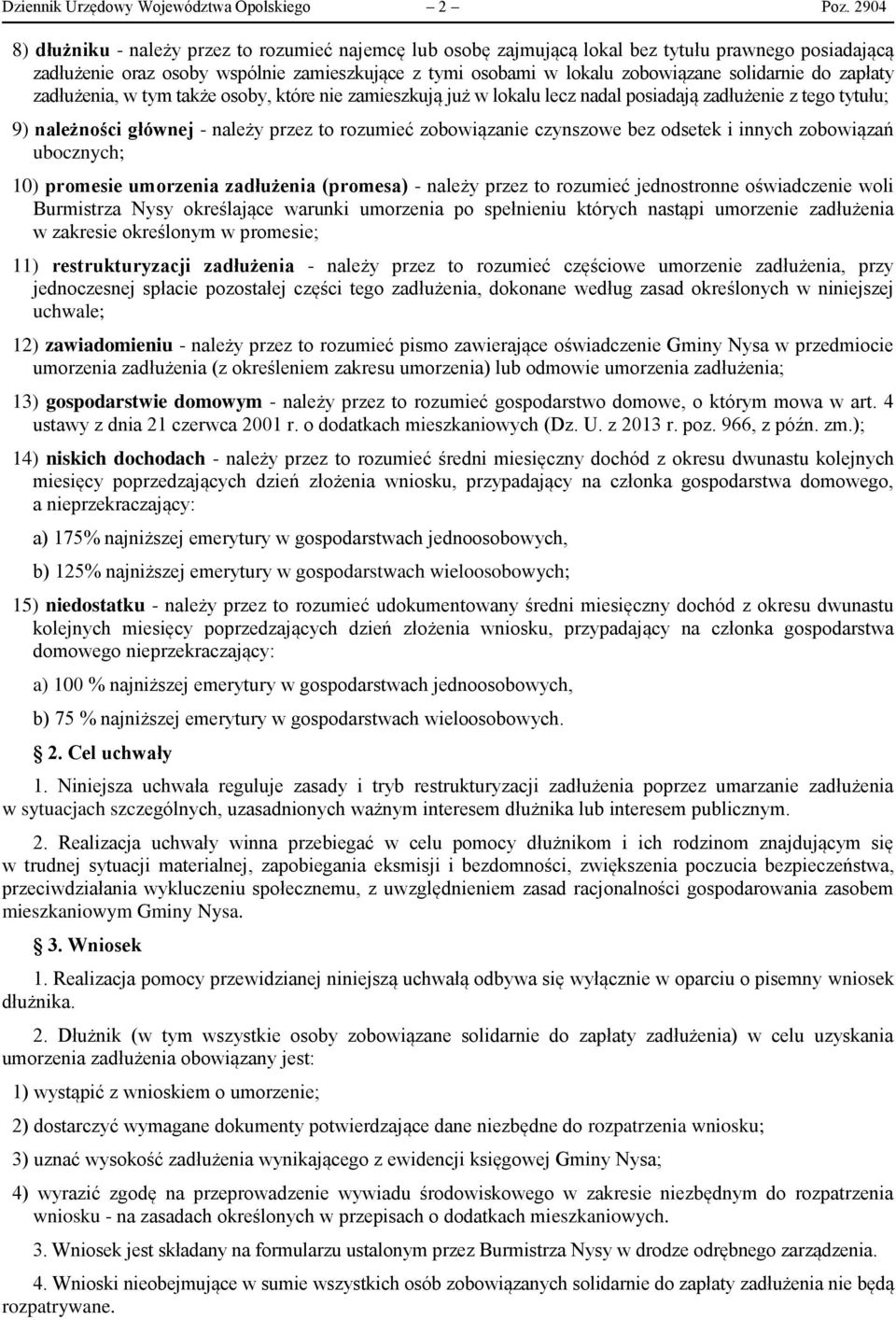 solidarnie do zapłaty zadłużenia, w tym także osoby, które nie zamieszkują już w lokalu lecz nadal posiadają zadłużenie z tego tytułu; 9) należności głównej - należy przez to rozumieć zobowiązanie