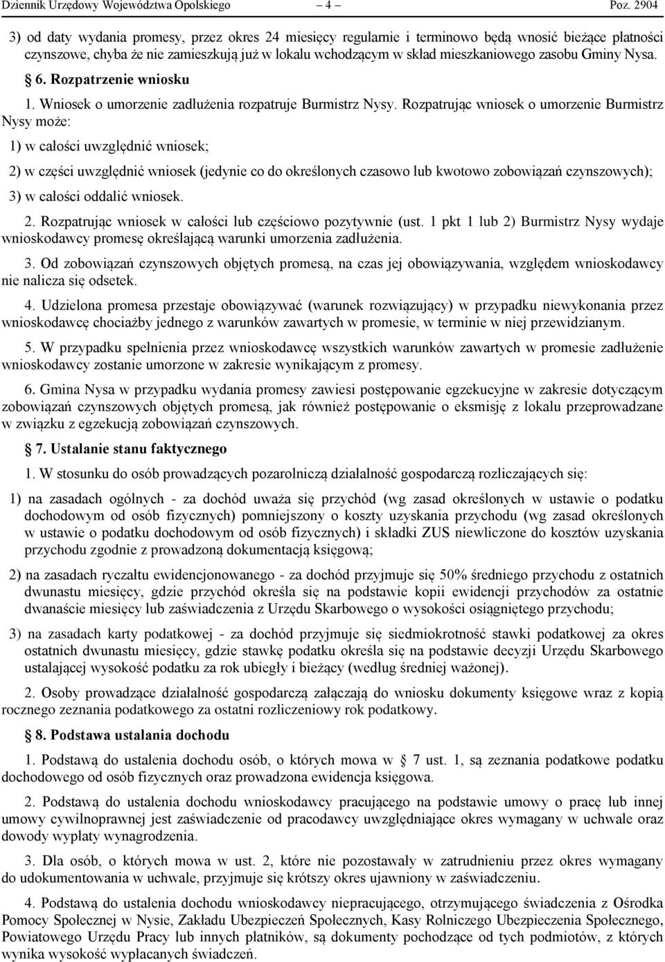 Rozpatrując wniosek o umorzenie Burmistrz Nysy może: 1) w całości uwzględnić wniosek; 2) w części uwzględnić wniosek (jedynie co do określonych czasowo lub kwotowo zobowiązań czynszowych); 3) w