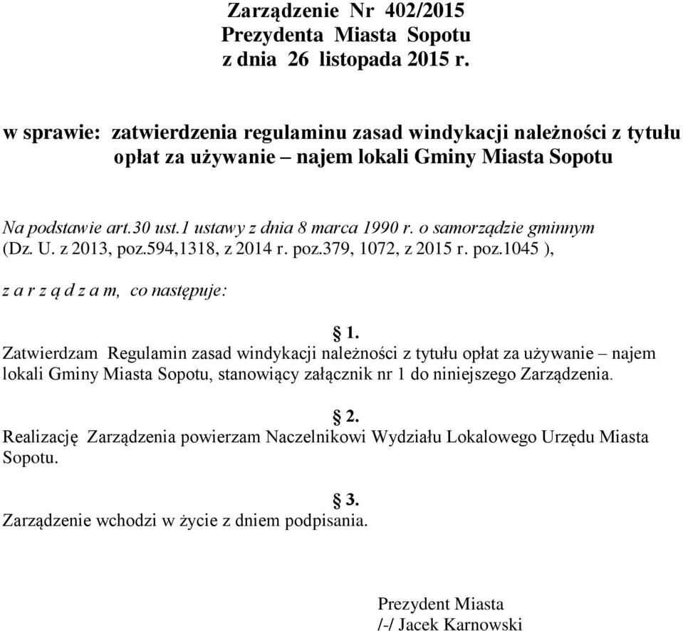 o samorządzie gminnym (Dz. U. z 2013, poz.594,1318, z 2014 r. poz.379, 1072, z 2015 r. poz.1045 ), z a r z ą d z a m, co następuje: 1.