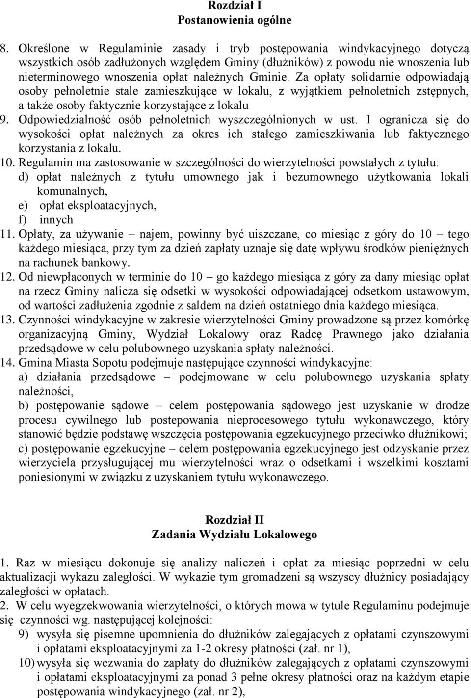 Gminie. Za opłaty solidarnie odpowiadają osoby pełnoletnie stale zamieszkujące w lokalu, z wyjątkiem pełnoletnich zstępnych, a także osoby faktycznie korzystające z lokalu 9.