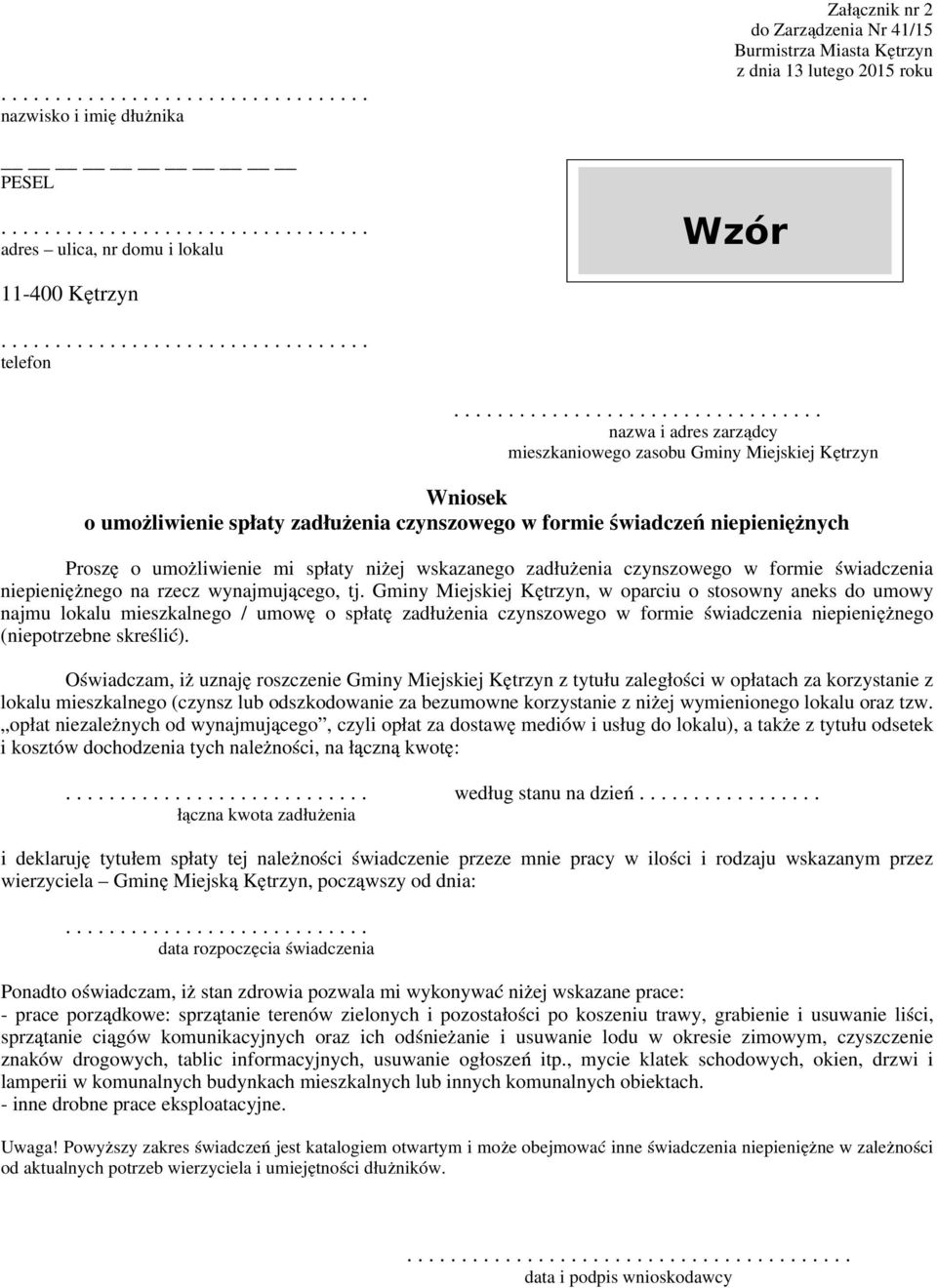 umożliwienie mi spłaty niżej wskazanego zadłużenia czynszowego w formie świadczenia niepieniężnego na rzecz wynajmującego, tj.